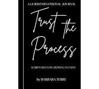 Trust The Process: Scriptures For Growing in Faith