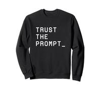 Trust The Prompt Funny AI Vibe Coding Sweatshirt