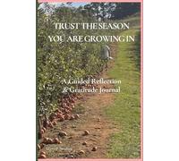 Trust the Season You Are Growing In: A Guided Journal for Reflection, Gratitude, and Personal Growth