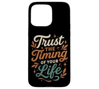 Trust the Timing of Your Life Inspirational Design Case for iPhone 15 Pro Max