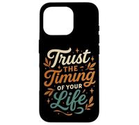 Trust the Timing of Your Life Inspirational Design Case for iPhone 16 Pro