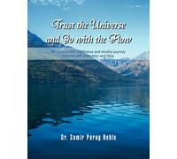 Trust the Universe and Go with the flow: An Experiential, Meditative and Mindful Journey Towards Self Realisation and Bliss