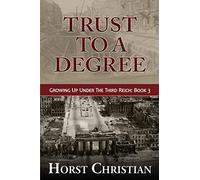 Trust To A Degree: 3 (Growing Up Under the Third Reich)