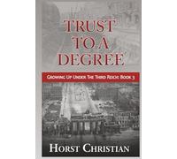 Trust To A Degree: Growing Up Under the Third Reich: Book 3