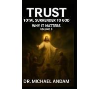 Trust Total Surrender to God: 5 (Why It Matters)