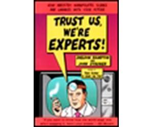 Trust Us, We're Experts!: How Industry Manipulates Science and Gambles with Your Future