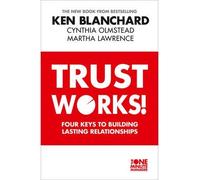 [(Trust Works: Four Keys to Building Lasting Relationships )] [Author: Ken Blanchard] [Sep-2013]