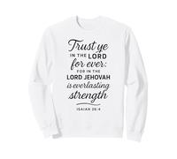 Trust Ye In The Lord Isaiah 26:4 Bible Verse Scripture Faith Sweatshirt