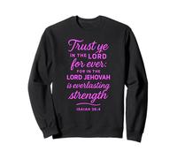 Trust Ye In The Lord Isaiah 26:4 Bible Verse Scripture Faith Sweatshirt