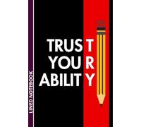 Trust Your Ability: TRY - A Blank Lined Notebook for Those Who Write Their Own Path | Motivation Seekers | 6 x 9 inches, 110 Pages