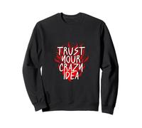Trust Your Crazy Idea Burning Heart Inspirational Sweatshirt