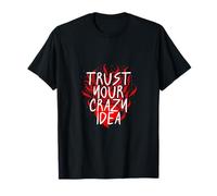 Trust Your Crazy Idea Burning Heart Inspirational T-Shirt
