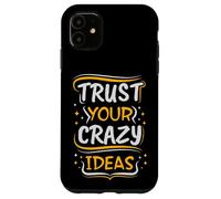 Trust Your Crazy Ideas - Creative Motivational Case for iPhone 11