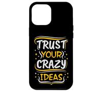 Trust Your Crazy Ideas - Creative Motivational Case for iPhone 12 Pro Max