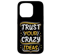 Trust Your Crazy Ideas - Creative Motivational Case for iPhone 15 Pro