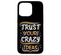 Trust Your Crazy Ideas - Creative Motivational Case for iPhone 15 Pro Max