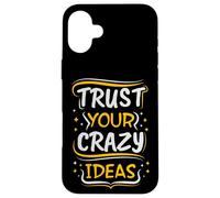 Trust Your Crazy Ideas - Creative Motivational Case for iPhone 16 Plus