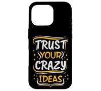 Trust Your Crazy Ideas - Creative Motivational Case for iPhone 16 Pro