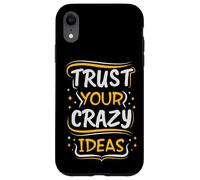 Trust Your Crazy Ideas - Creative Motivational Case for iPhone XR