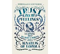 Trust Your Feelings: Learning how to make choices with Ignatius of Loyola