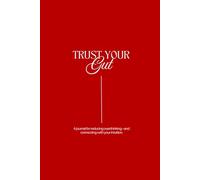 Trust Your Gut: A journal for reducing overthinking-and connecting with your intuition.