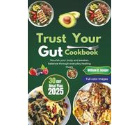 TRUST YOUR GUT COOKBOOK: Nourish your body and awaken balance through everyday healing meals.