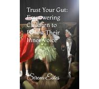 Trust Your Gut: Empowering Children to Follow Their Inner Voice