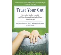 Trust Your Gut: Get Lasting Healing from IBS and Other Chronic Digestive Problems Without Drugs by Gregory Plotnikoff, Mark Weisberg (2013) Paperback