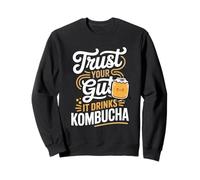 Trust Your Gut It Drinks Kombucha Fun Quote Sweatshirt