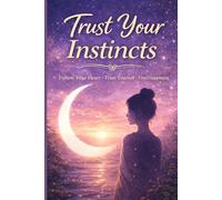 Trust Your Instincts: A Gentle Journal for Listening Within, Finding Clarity, and Growing at Your Own Pace
