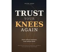 Trust Your Knees Again: What Electroacupuncture Really Does, and How to Turn Less Pain Into Real Strength (The Peter Agro Trilogy)