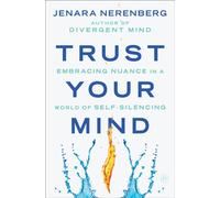 Trust Your Mind : Embracing Nuance in a World of Self-Silencing