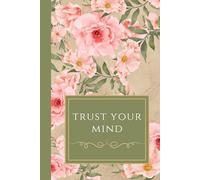 Trust Your Mind: Notebook Girly Aesthetic Planner, Journal Cute Flowers