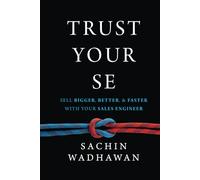 TRUST YOUR SE: Sell Bigger, Better, and Faster with Your Sales Engineer