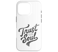 Trust Your Soul Inspirational Motivational Quote Case for iPhone 16 Pro