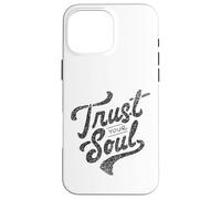 Trust Your Soul Inspirational Motivational Quote Case for iPhone 16 Pro Max