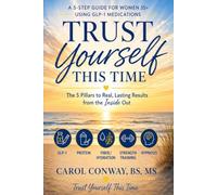 Trust Yourself This Time: A 5-Step Guide for Women 35+ Using GLP-1 Medications