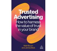 Trusted Advertising : How to Harness the Value of Trust in Your Brand