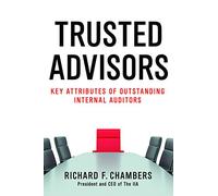 Trusted Advisors: Key Attributes of Outstanding Internal Auditors
