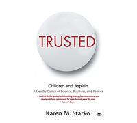 Trusted: Children and Aspirin, a Deadly Dance of Science, Business, and Politics