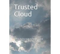 Trusted Cloud: Security Practice Guide for VMware Hybrid Cloud Infrastructure as a Service (IaaS) Environments