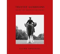 Trusted Guardians : Inside the Mounted Regiment