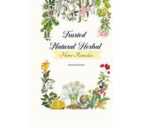 Trusted Natural Herbal Home Remedies:: A clear, A-Z reference for everyday natural cure