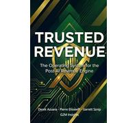 Trusted Revenue: The Operating System for the Post AI Revenue Engine (The Trusted Enterprise Series)