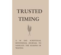 Trusted Timing: A 90 Day Scriptural Devotional Journal to Navigate the Seasons of Waiting