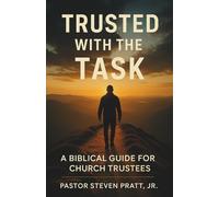 Trusted with the Task: A Biblical Guide for Church Trustees