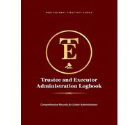 Trustee and Executor Administration Logbook: Estate Asset Ledger, Probate Record Book & Fiduciary Tracker