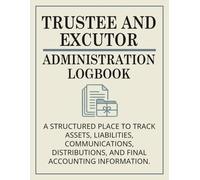 Trustee and Executor Administration Logbook: Estate Probate Organizer, Asset Distribution Journal & Legal Record Book
