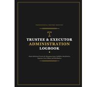 Trustee and Executor Administration Logbook: Estate Settlement Tracker for Managing Assets, Liabilities, Beneficiaries, Expenses, Court Filings, and ... Representatives, Executors, Trustees,