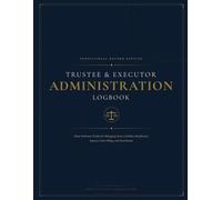 Trustee and Executor Administration Logbook: Estate Settlement Tracker for Managing Assets, Liabilities, Beneficiaries, Expenses, Court Filings, and ... Personal Representatives, Executors, Trustee
